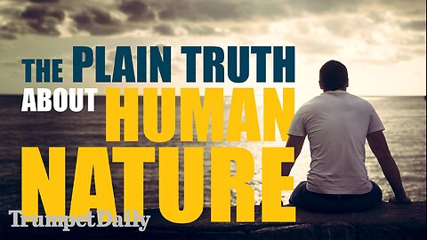The Plain Truth About Human Nature - Trumpet Daily | Dec. 24, 2025