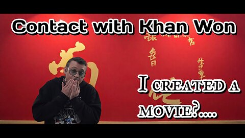 Contact with Khan Won : I made a movie?...
