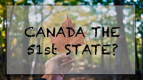 Canada the 51st State?