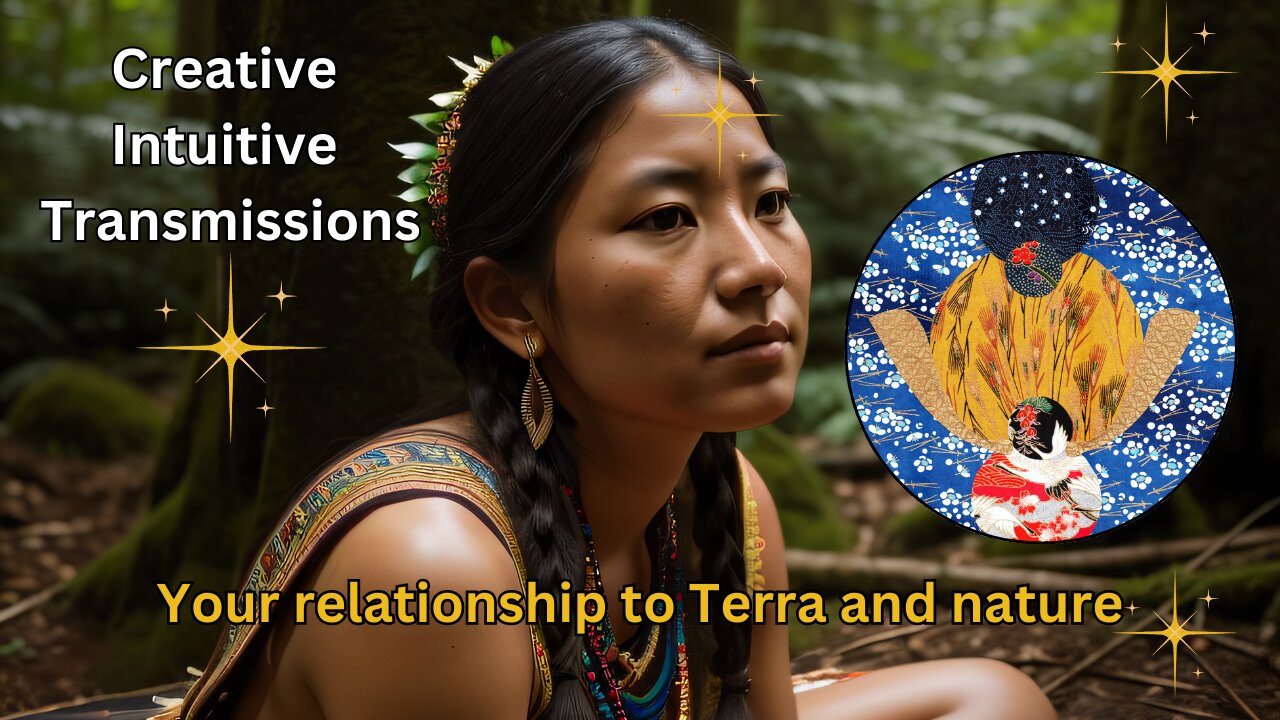 Your relationship to Terra and nature | Creative Intuitive Transmission | High vibration art