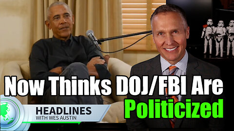 Obama Now Thinks DOJ/FBI Are Politicized