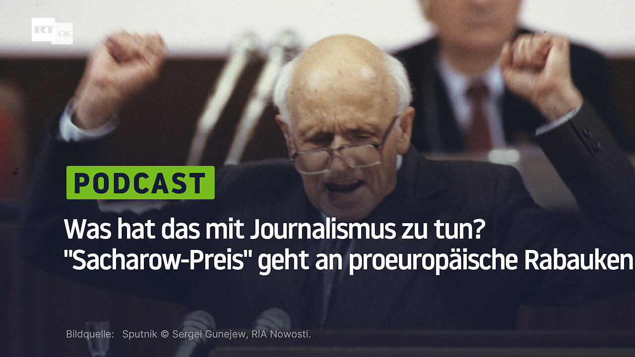 Was hat das mit Journalismus zu tun? "Sacharow-Preis" geht an proeuropäische Rabauken
