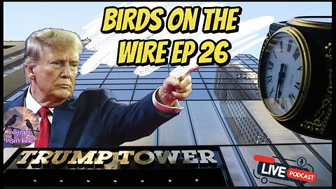 Birds on The Wire Ep. 26 Trump the Businessman came to play this time, and more!