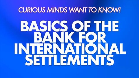 BASICS OF THE BANK FOR INTERNATIONAL SETTLEMENTS | CURIOUS MINDS WANT TO KNOW 