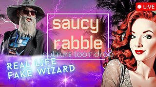 #60 The Saucy Rabble Podcast: Culture Loot Drop Ft. Real Life Fake Wizard