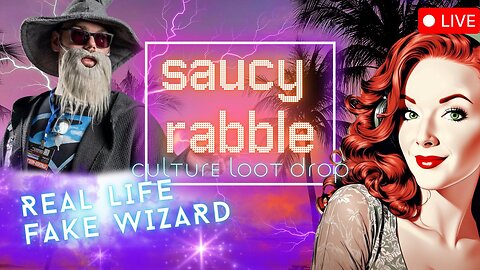 #60 The Saucy Rabble Podcast: Culture Loot Drop Ft. Real Life Fake Wizard