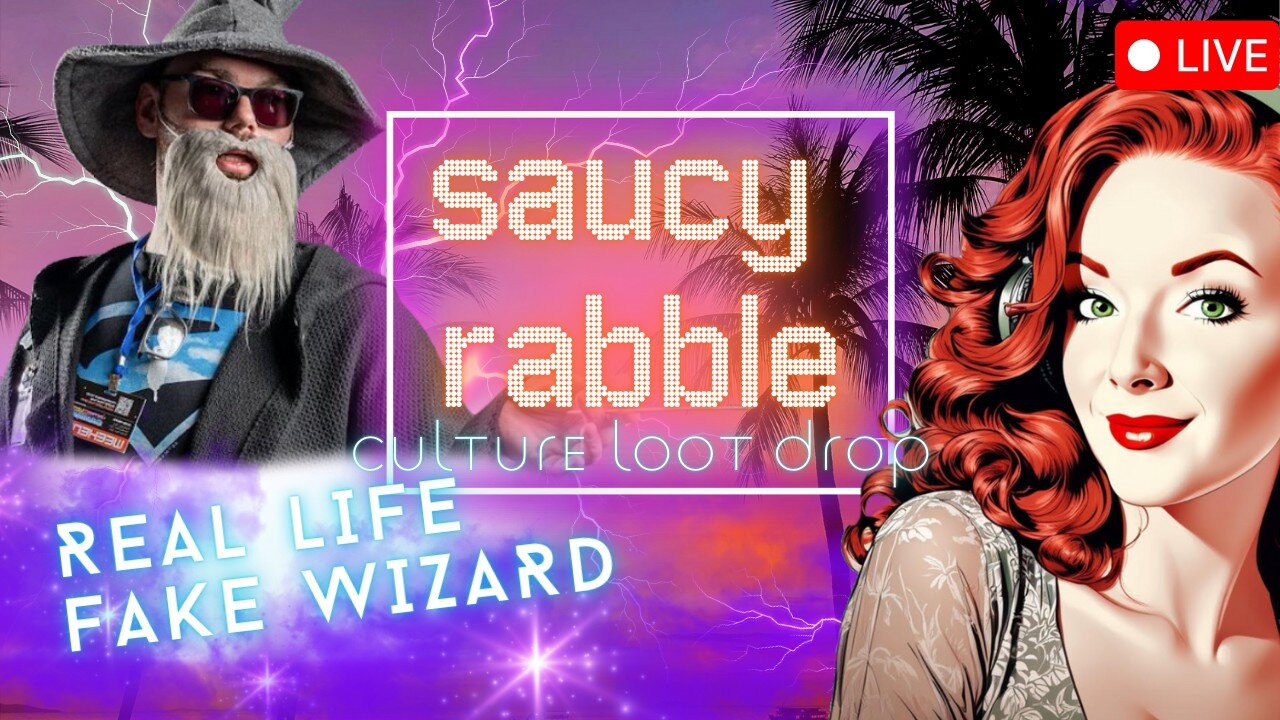 #60 The Saucy Rabble Podcast: Culture Loot Drop Ft. Real Life Fake Wizard