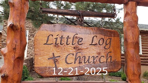 My Soul Clings To the Dust | Little Log Church | 12-21-2025