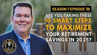 Are You Taking These 10 Smart Steps to Maximize Your Retirement Savings in 2025?