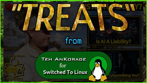 #SwitchedToLinux #WeeklyNewsRoundup "TREATS" For 10/30/2025 #Windows #Mac #Linux #Treats