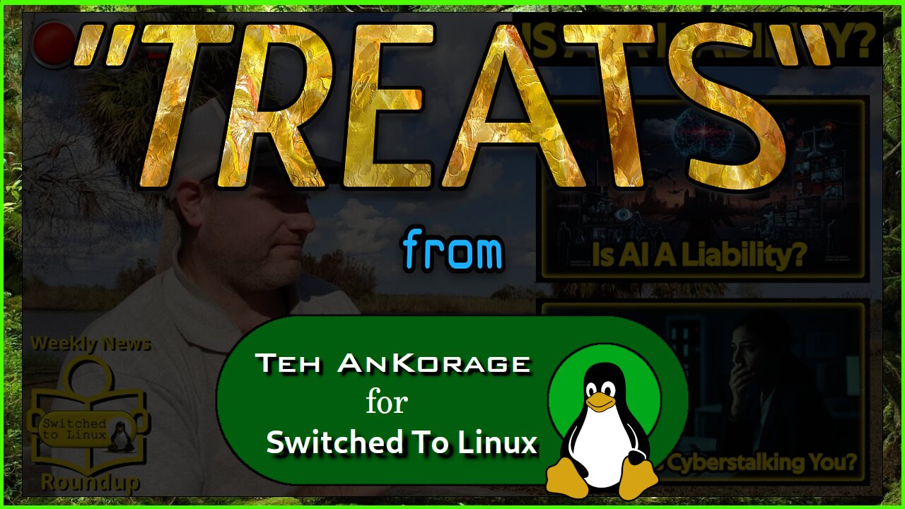 #SwitchedToLinux #WeeklyNewsRoundup "TREATS" For 10/30/2025 #Windows #Mac #Linux #Treats