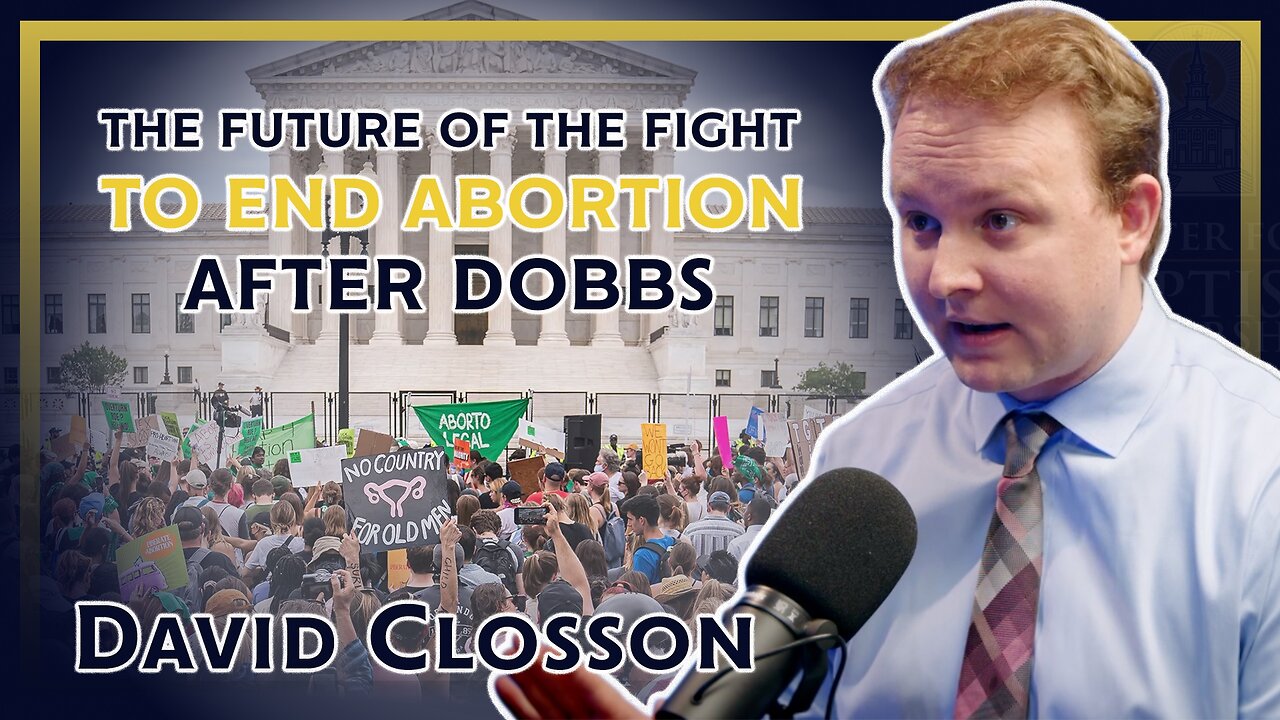 The Future of the Fight to End Abortion After Dobbs with David Closson