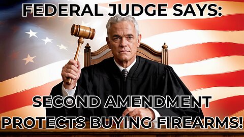 BREAKING! Federal Judge in DC says the Second Amendment protects the acquisition of firearms!