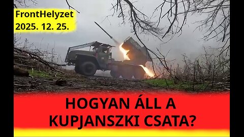 Mi a helyzet Kupjansznál? Megverik az ukránok az oroszokat? - FrontHelyzet, 2025. 12. 25.