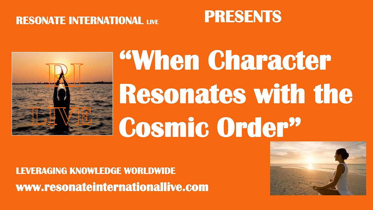 “When Character Resonates with the Cosmic Order”