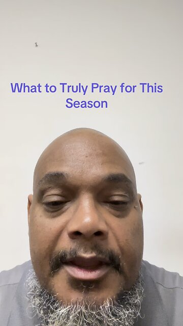What to truly pray for this season