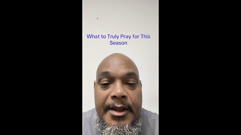 What to truly pray for this season