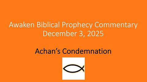 Awaken Biblical Prophecy Commentary – Achan’s Condemnation