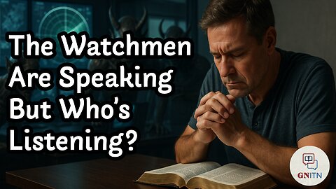 GNITN Episode 1060 - The Watchmen Are Speaking—But Who’s Listening?
