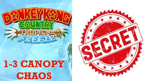 (Secret level Revealed) Donkey Kong Country Tropical Freeze: Lost Mangroves 1-3 Canopy Chaos