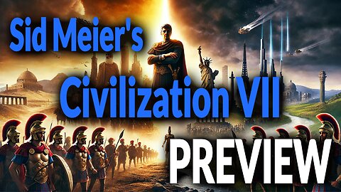 Sid Meier’s Civilization VII – THE PREVIEW!