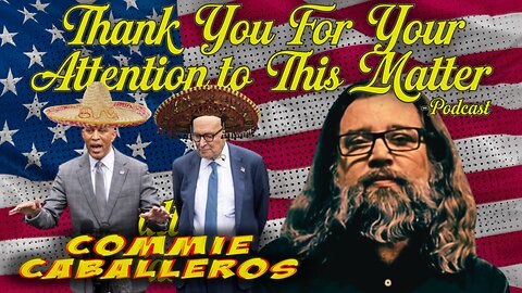 Thank You For Your Attention to This Matter - Ep. 12 Commie Caballeros Hakeem & Chuck Get Rekt