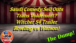 Saudi Comedy Sell Outs, Trans Voldemort?, Witcher S4 Trailer, Rowling vs Watson!
