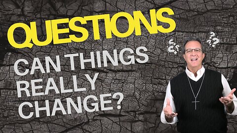 Questions Wk 5 - Can Things Really Change?