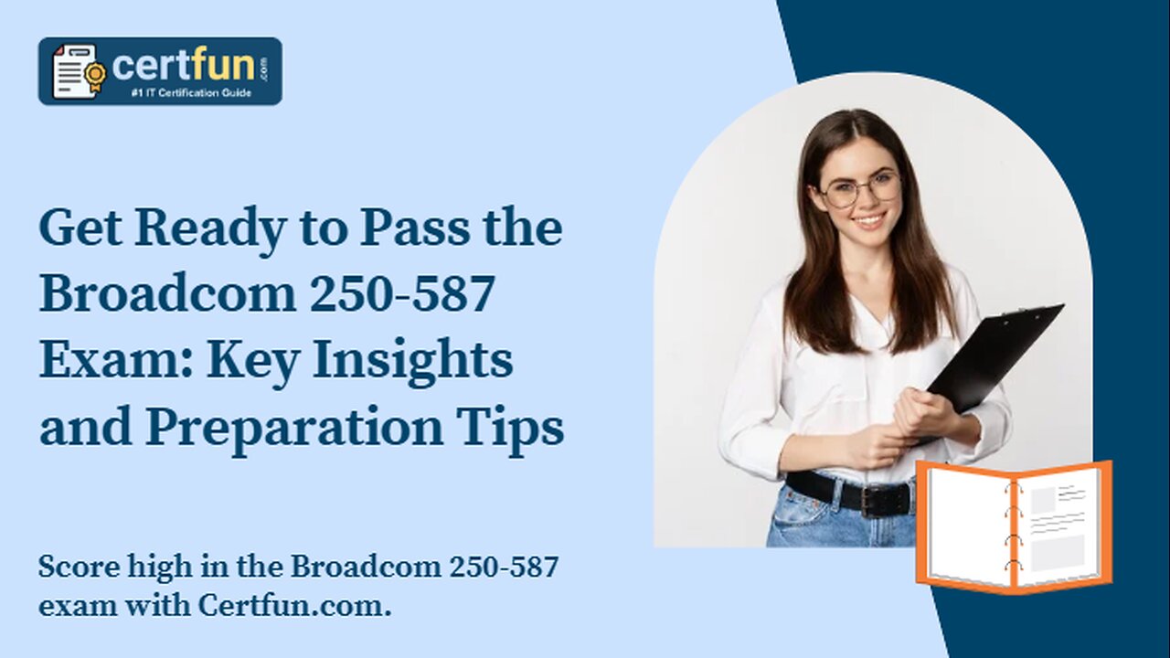 Get Ready to Pass the Broadcom 250-587 Exam: Key Insights and Preparation Tips