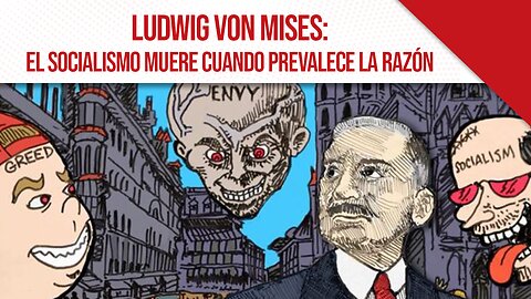 Ludwig von Mises: El socialismo muere cuando prevalece la razón