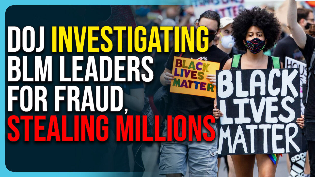 DOJ Investigating BLM Leaders For Fraud, Stealing Millions