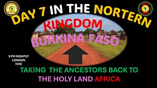AFRICA IS THE HOLY LAND || DAY 7 IN THE NORTERN KINGDOM BURKINA FASO