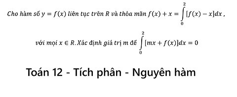 Toán 12: Cho hàm số y=f(x) liên tục trên R và thỏa mãn f(x)+x=∫_0^2▒[f(x)-x]dx , với mọi x∈R