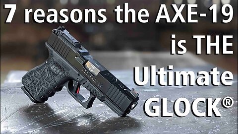 7 Reasons the AXE-19 is the ULTIMATE GLOCK 19 build