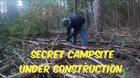 Secret Campsite Under Construction