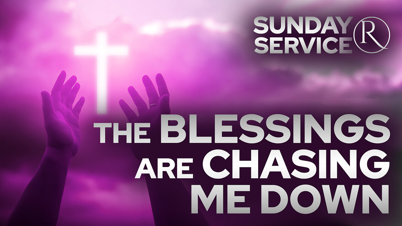 The Blessings Are Chasing Me Down • Sunday Service