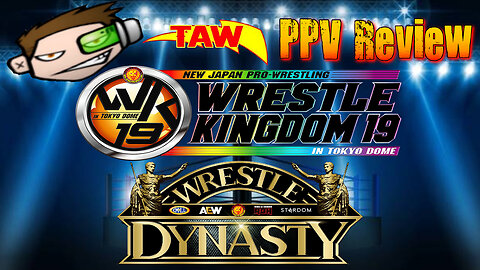 NJPW Wrestle Kingdom 19 & Wrestle Dynasty - TAW PPV Review