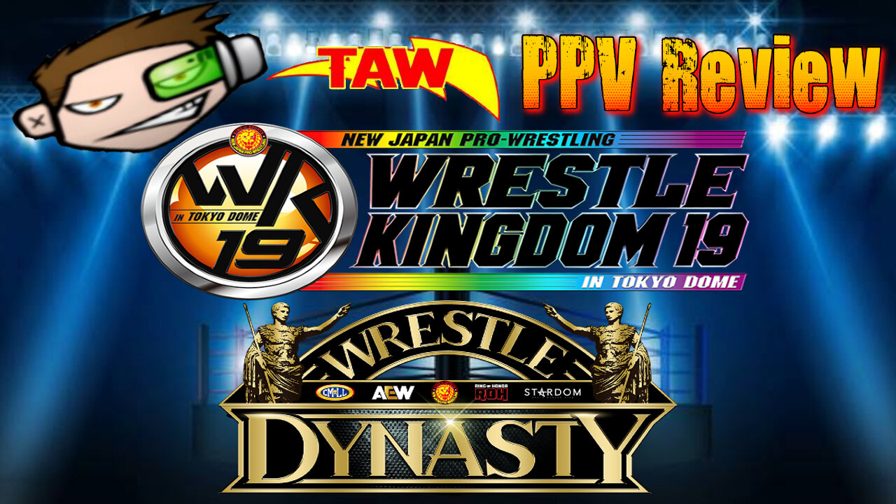 NJPW Wrestle Kingdom 19 & Wrestle Dynasty - TAW PPV Review