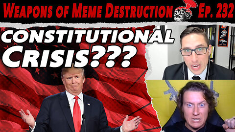 Constitutional Crisis? No, But Also Yes. | WMD #232