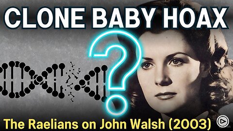 The Raelian Clone Baby Hoax: Revisiting the 2003 John Walsh Show Sensation | MediaCorrect