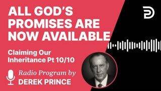 All God’s Promises are Now Available to Us | Part 19 - Claiming Our Inheritance | Derek Prince