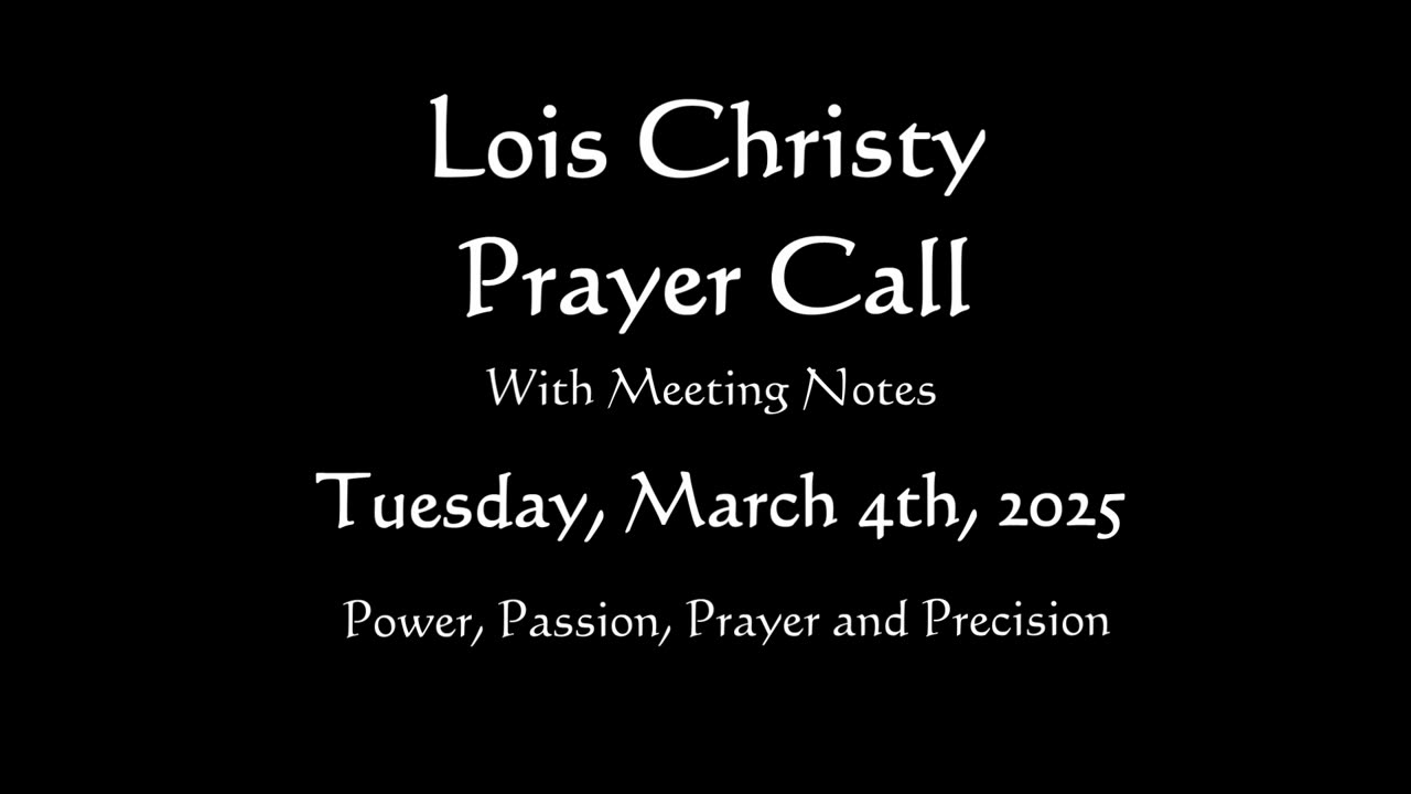 Lois Christy Prayer Group conference call for Tuesday, March 4th, 2025