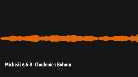 Micheáš 6,6-8 - Chodenie s Bohom