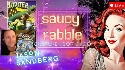 #59 The Saucy Rabble Podcast: Culture Loot Drop Ft. Jason Sandberg