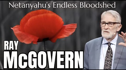 Ray McGovern : Netanyahu’s Endless Bloodshed