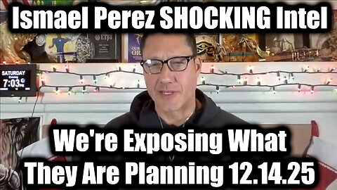 Ismael Perez SHOCKING Intel 12.14.25 - We're Exposing What They Are Planning