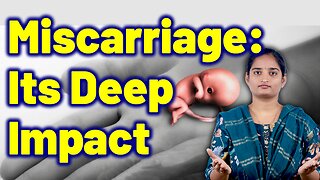 How Miscarriage Affects You Emotionally & Physically | Spontaneous Abortion | Treatment Gynaecology