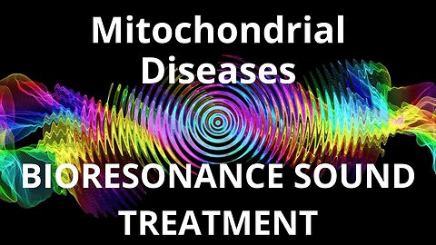 Mitochondrial Diseases _ Sound therapy session