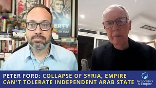 Peter Ford: Collapse of Syria, Empire Can't Tolerate an Independent Arab State