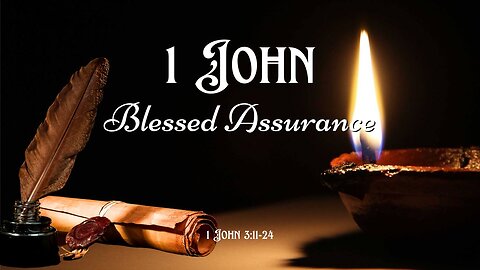 Blessed Assurance - 1 John 3:11-24